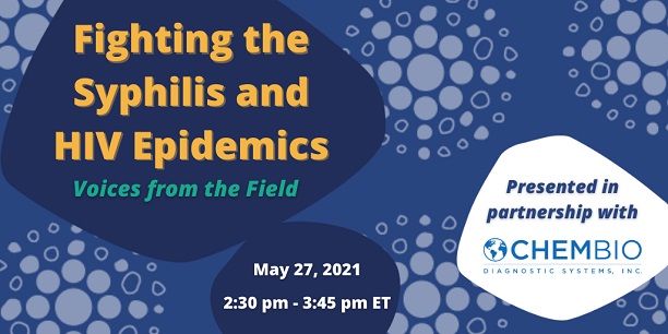 Watch the recorded Webinar, Fighting the Syphilis & HIV Epidemics: Voices from the Field